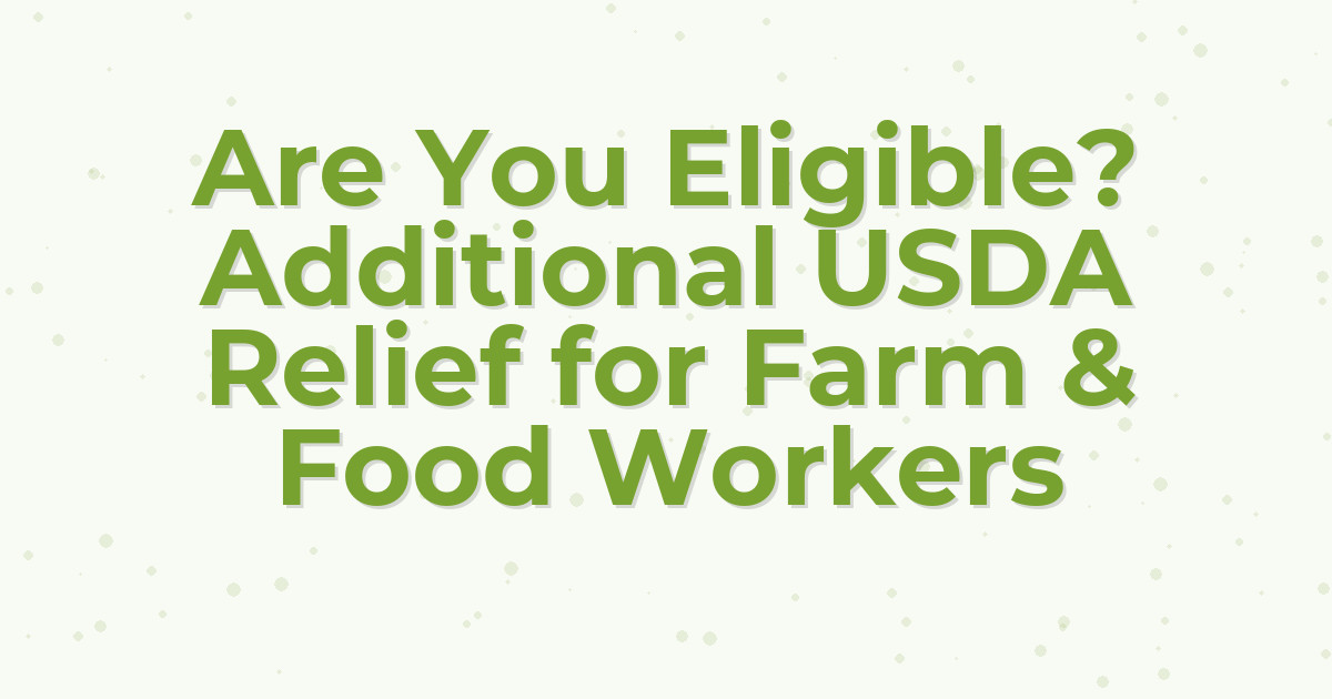 Are You Eligible? Additional USDA Relief for Farm & Food Workers