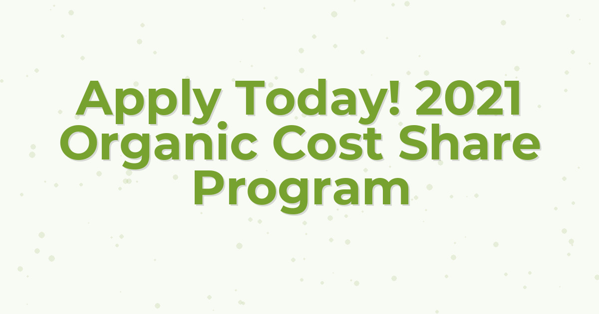 Apply Today! 2021 Organic Cost Share Program