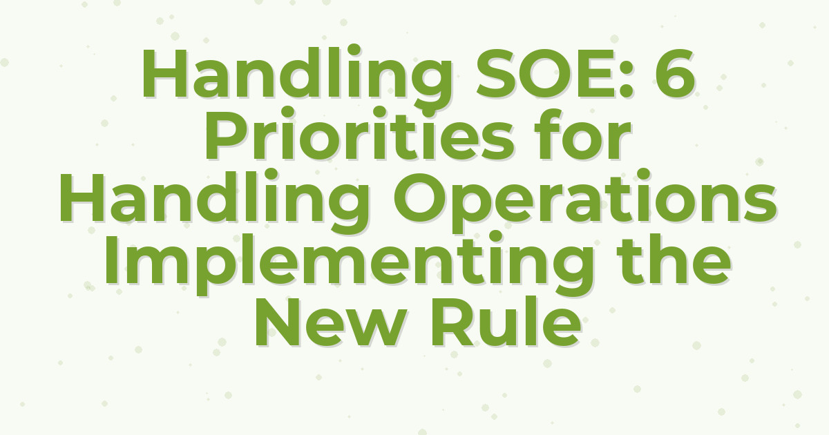 Handling SOE: 6 Priorities for Handling Operations Implementing the New Rule