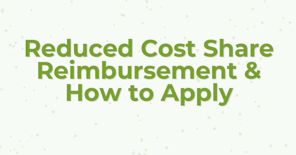 Reduced Cost Share Reimbursement & How to Apply