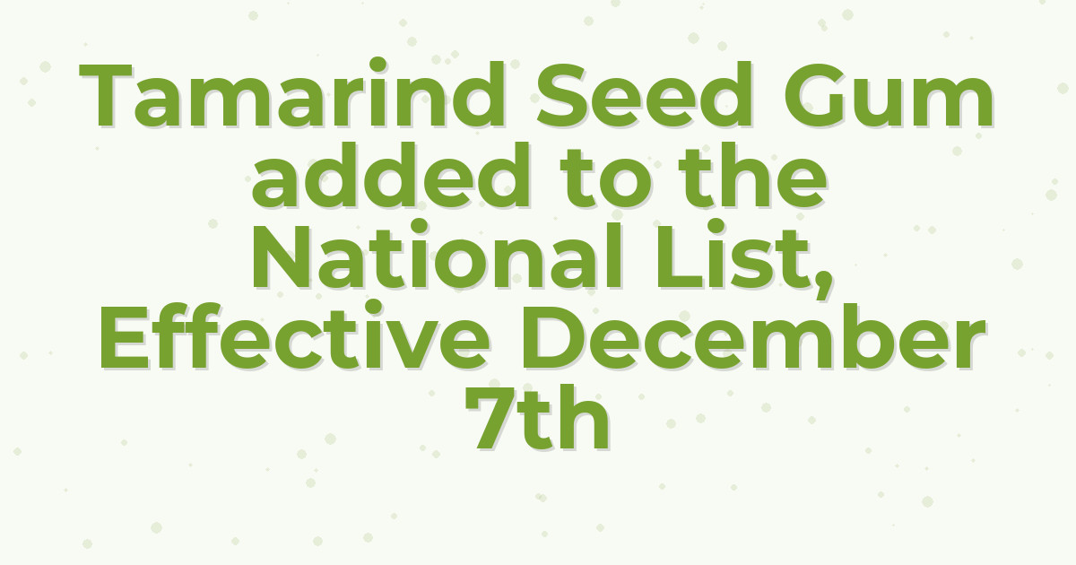 Tamarind Seed Gum added to the National List, Effective December 7th
