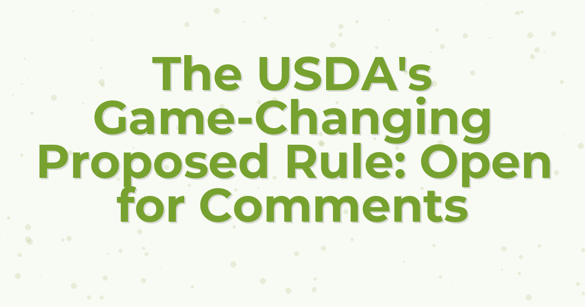The USDA's Game-Changing Proposed Rule: Open for Comments